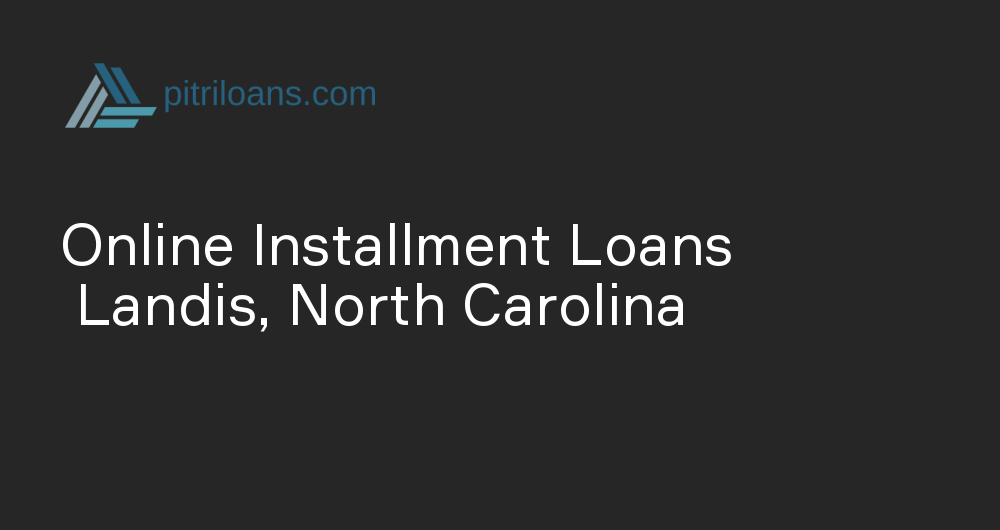 Online Installment Loans in Landis, North Carolina