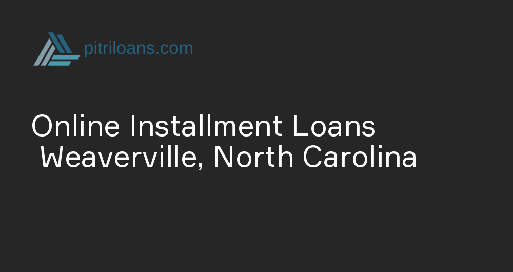 Online Installment Loans in Weaverville, North Carolina