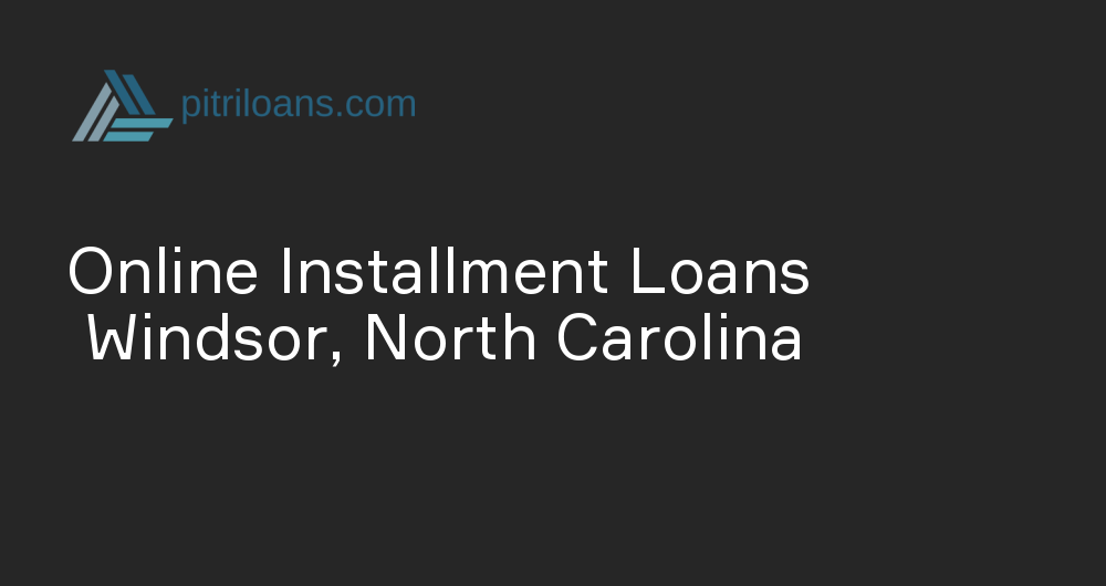 Online Installment Loans in Windsor, North Carolina