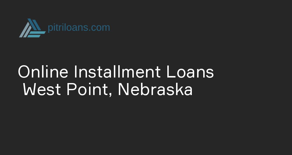 Online Installment Loans in West Point, Nebraska