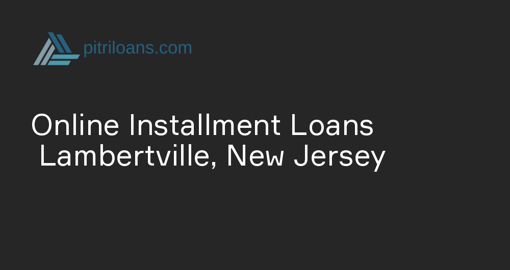 Online Installment Loans in Lambertville, New Jersey