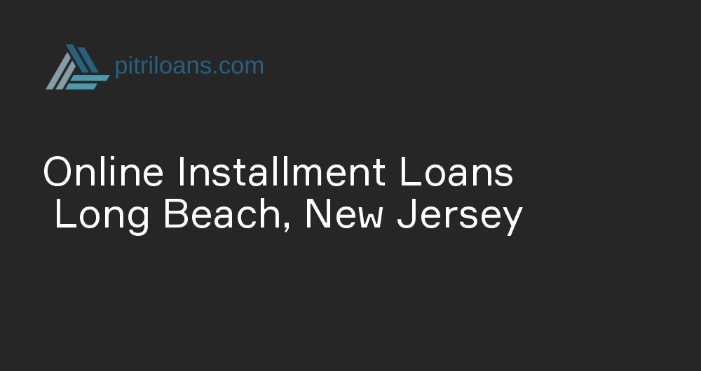 Online Installment Loans in Long Beach, New Jersey