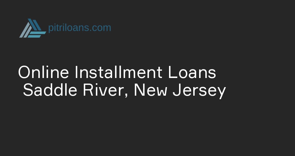 Online Installment Loans in Saddle River, New Jersey