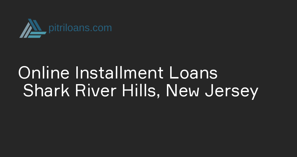 Online Installment Loans in Shark River Hills, New Jersey