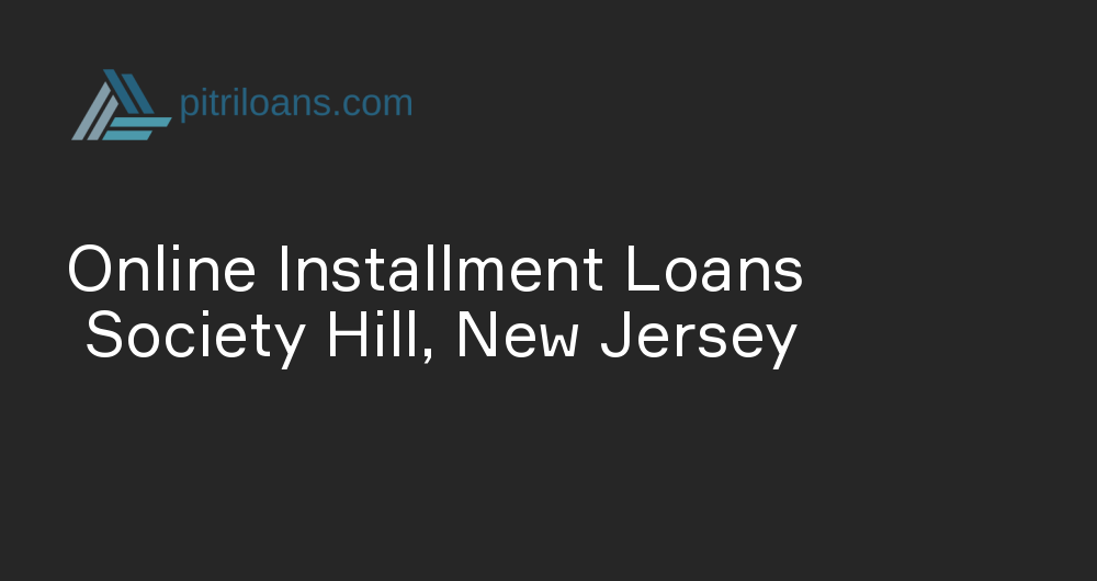 Online Installment Loans in Society Hill, New Jersey