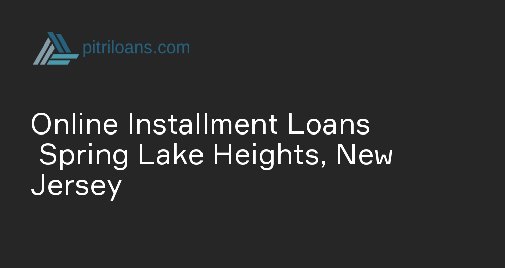 Online Installment Loans in Spring Lake Heights, New Jersey