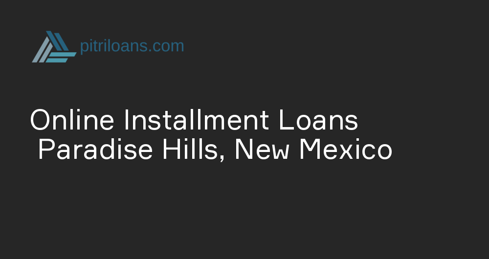 Online Installment Loans in Paradise Hills, New Mexico