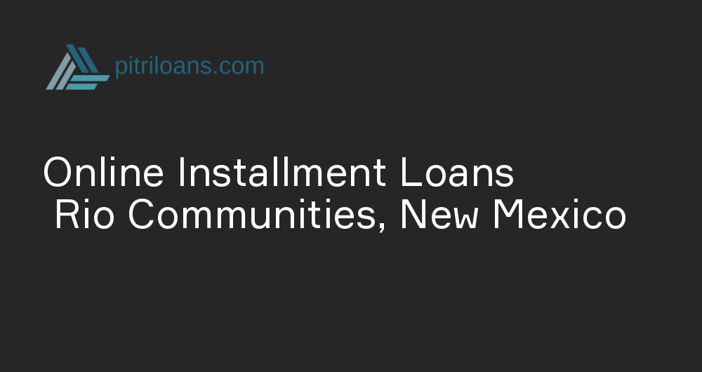 Online Installment Loans in Rio Communities, New Mexico