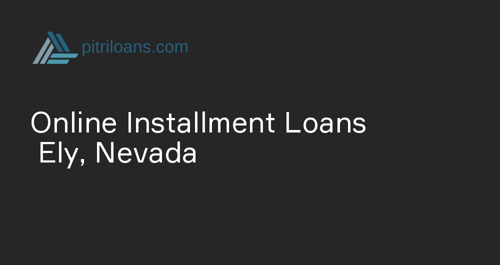 Online Installment Loans in Ely, Nevada