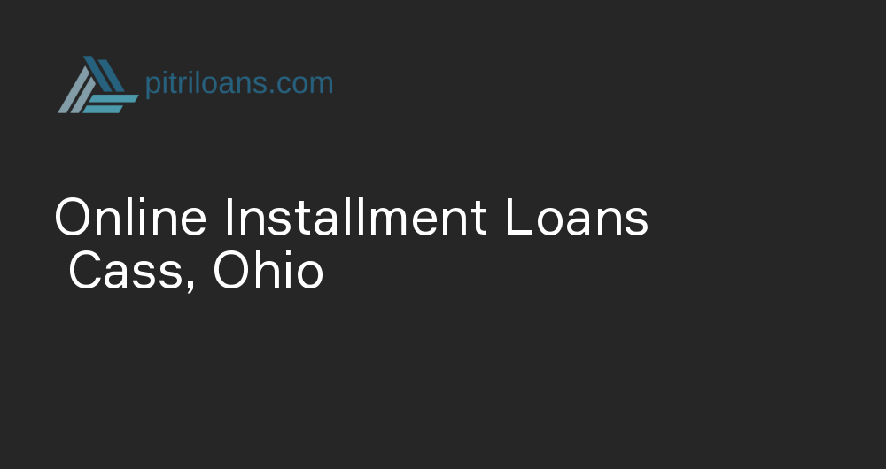 Online Installment Loans in Cass, Ohio