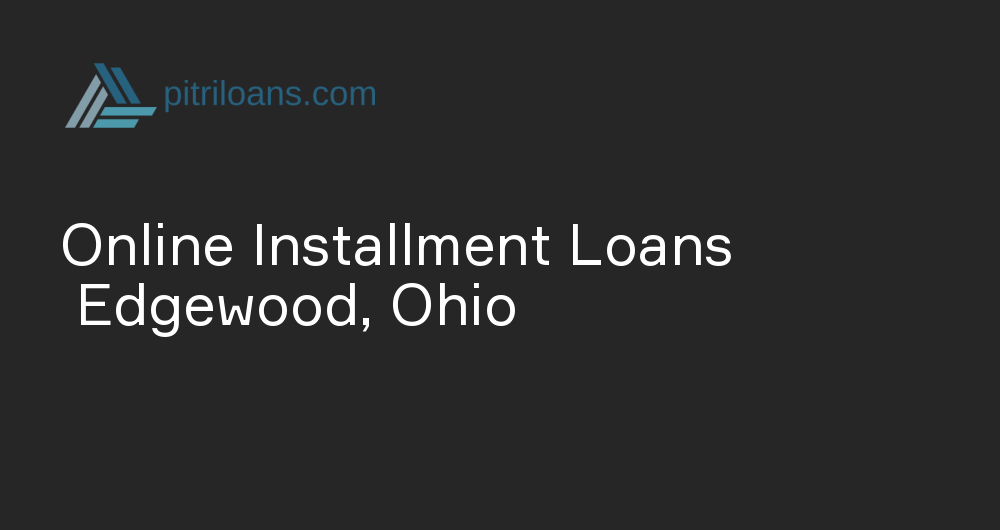 Online Installment Loans in Edgewood, Ohio