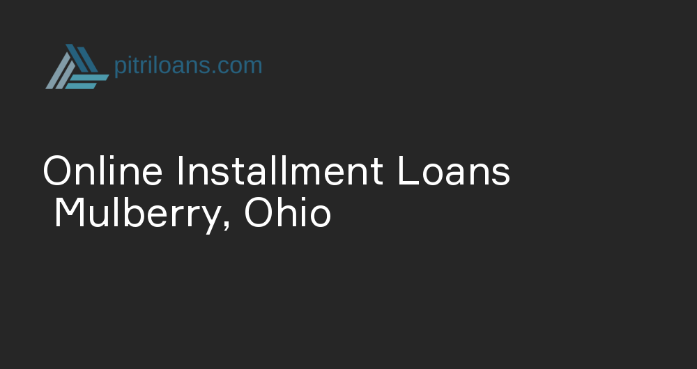 Online Installment Loans in Mulberry, Ohio