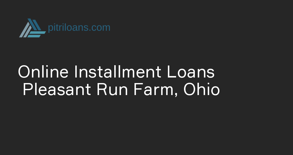 Online Installment Loans in Pleasant Run Farm, Ohio