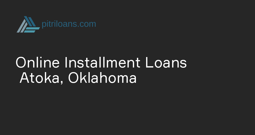 Online Installment Loans in Atoka, Oklahoma