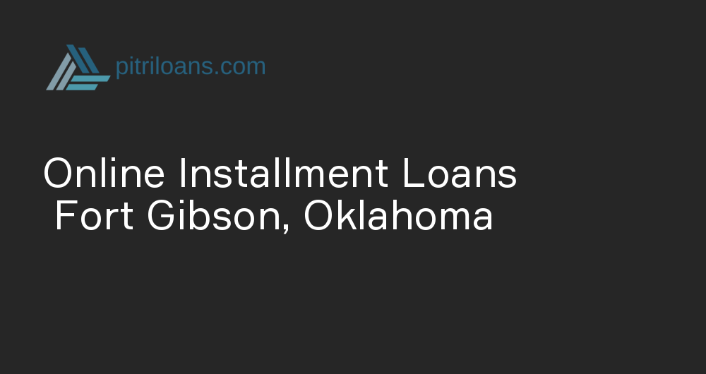 Online Installment Loans in Fort Gibson, Oklahoma