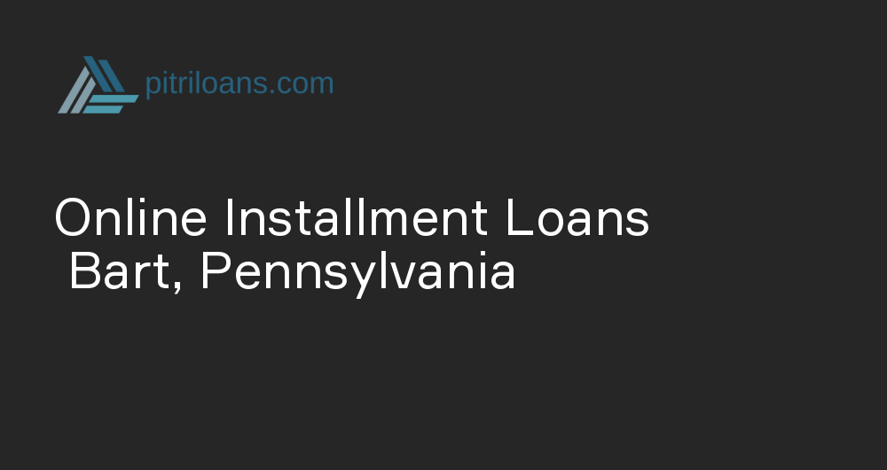 Online Installment Loans in Bart, Pennsylvania