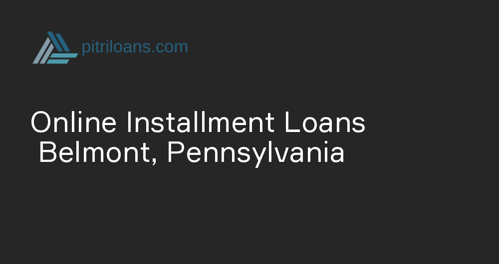 Online Installment Loans in Belmont, Pennsylvania