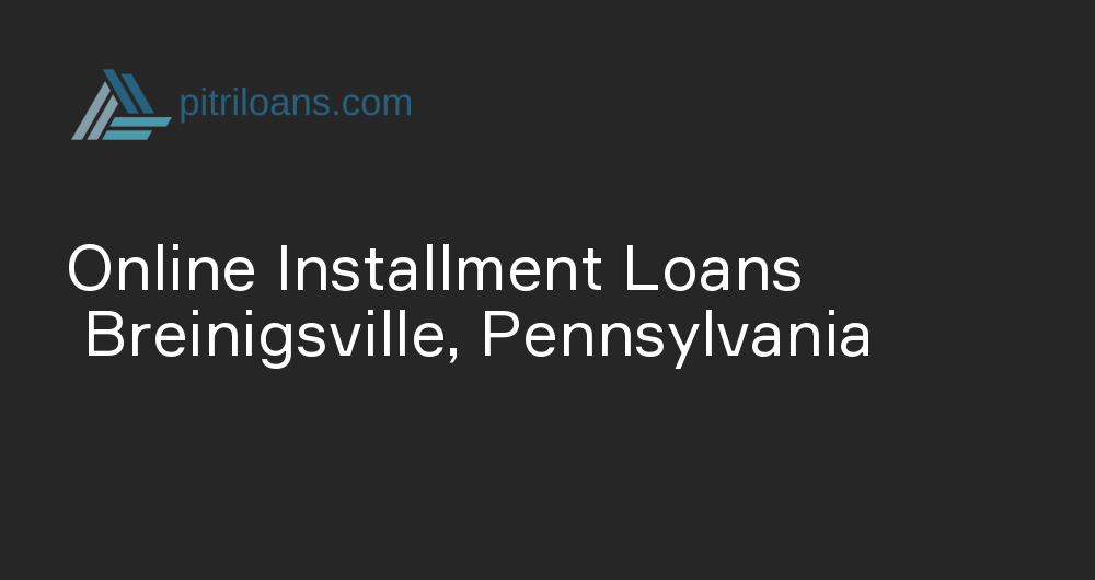 Online Installment Loans in Breinigsville, Pennsylvania