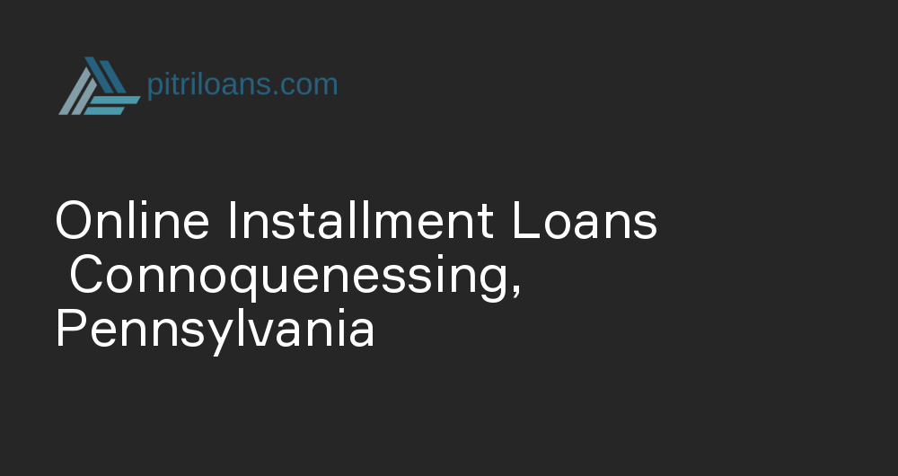 Online Installment Loans in Connoquenessing, Pennsylvania