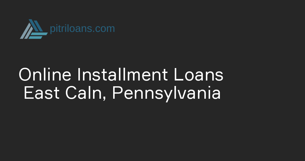 Online Installment Loans in East Caln, Pennsylvania