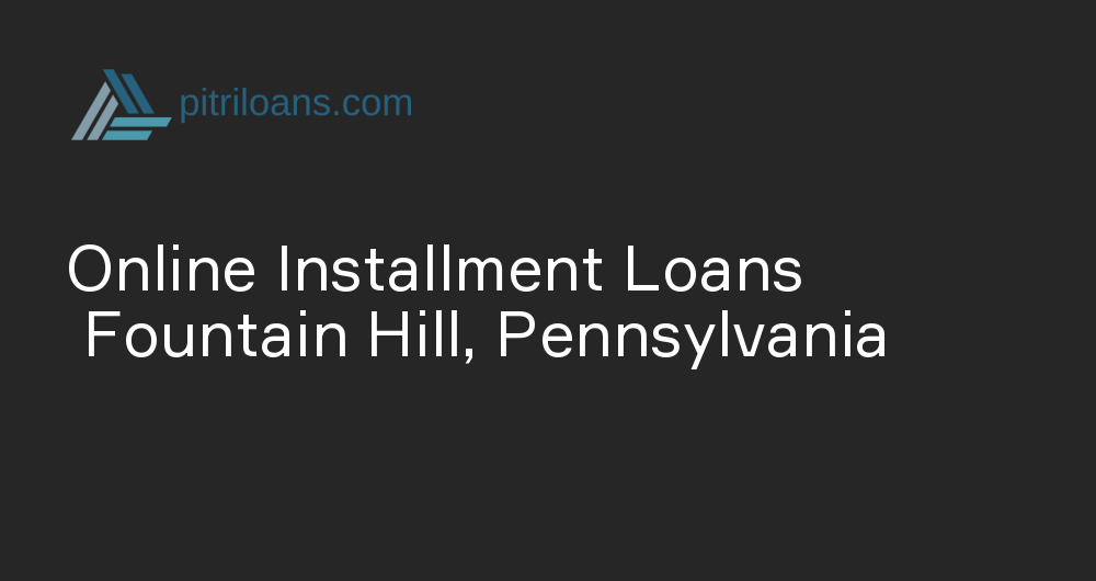 Online Installment Loans in Fountain Hill, Pennsylvania