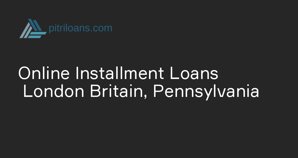 Online Installment Loans in London Britain, Pennsylvania