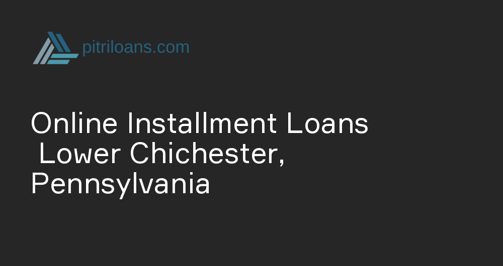 Online Installment Loans in Lower Chichester, Pennsylvania