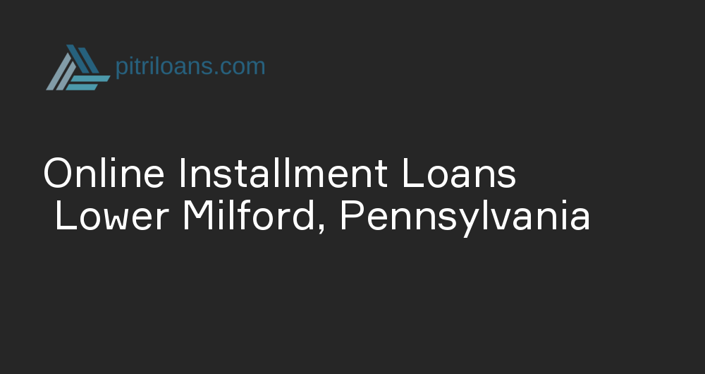 Online Installment Loans in Lower Milford, Pennsylvania