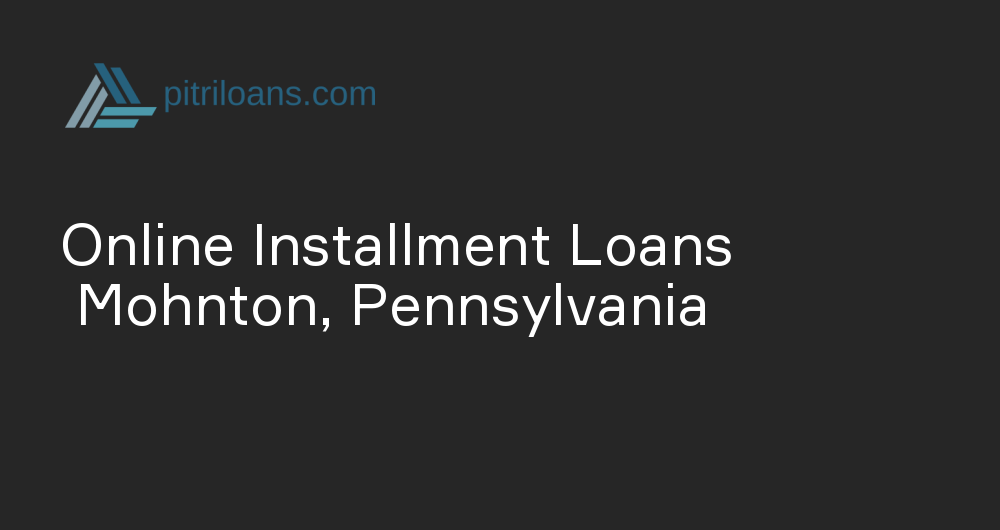 Online Installment Loans in Mohnton, Pennsylvania