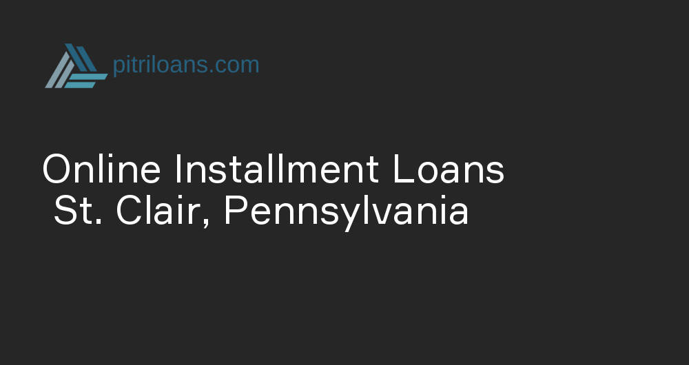 Online Installment Loans in St. Clair, Pennsylvania