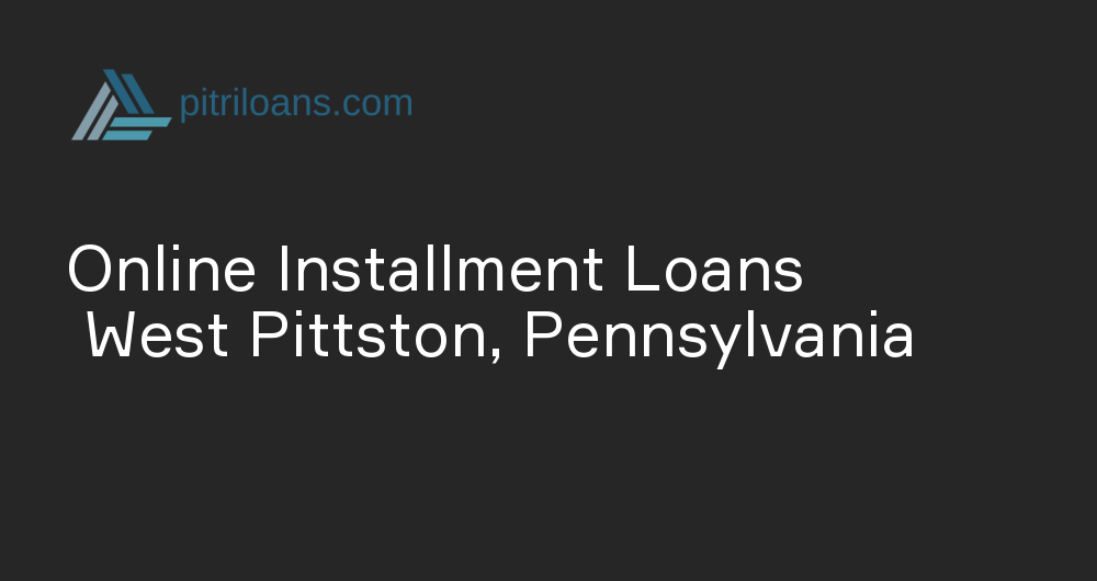 Online Installment Loans in West Pittston, Pennsylvania