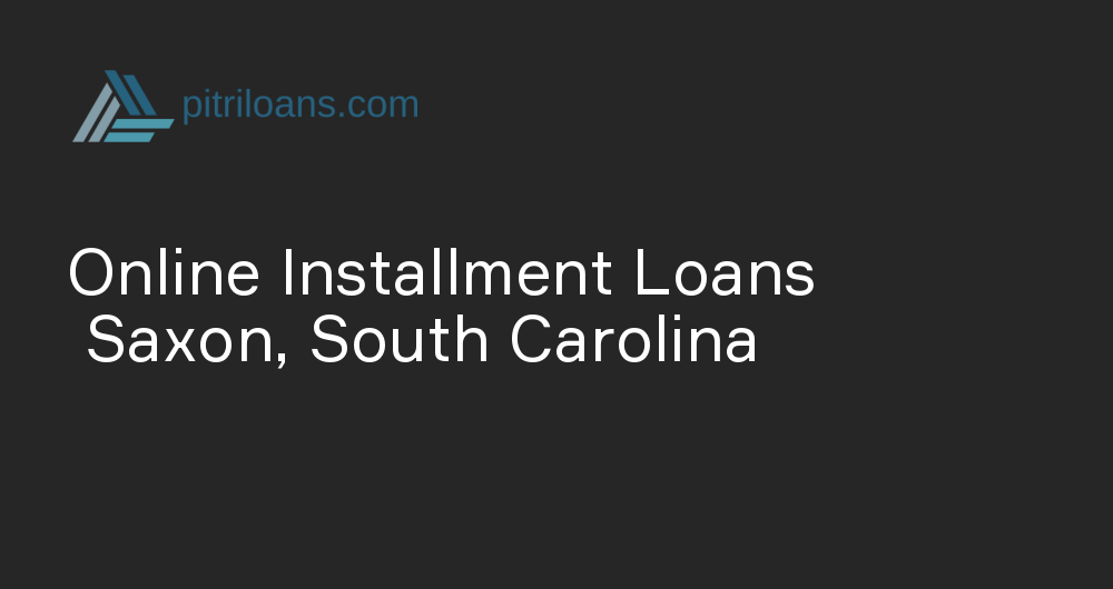 Online Installment Loans in Saxon, South Carolina