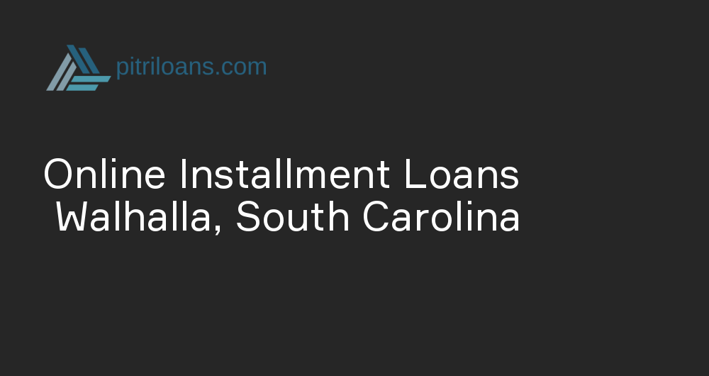 Online Installment Loans in Walhalla, South Carolina