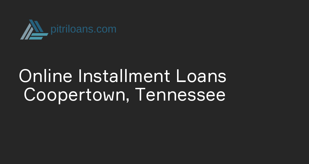 Online Installment Loans in Coopertown, Tennessee