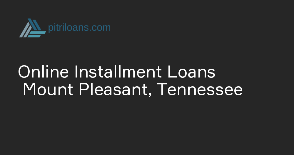 Online Installment Loans in Mount Pleasant, Tennessee