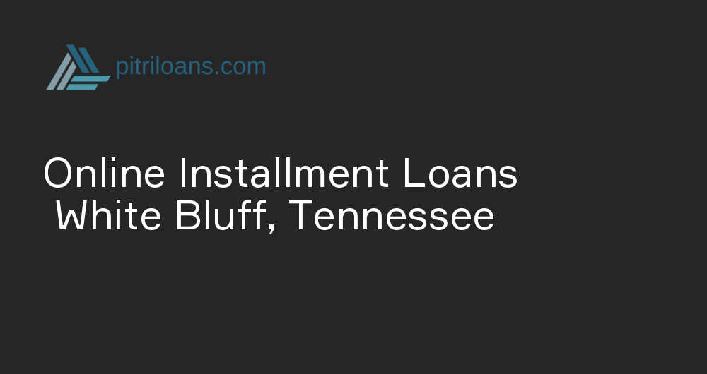 Online Installment Loans in White Bluff, Tennessee