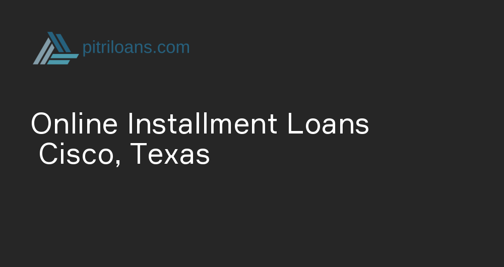 Online Installment Loans in Cisco, Texas