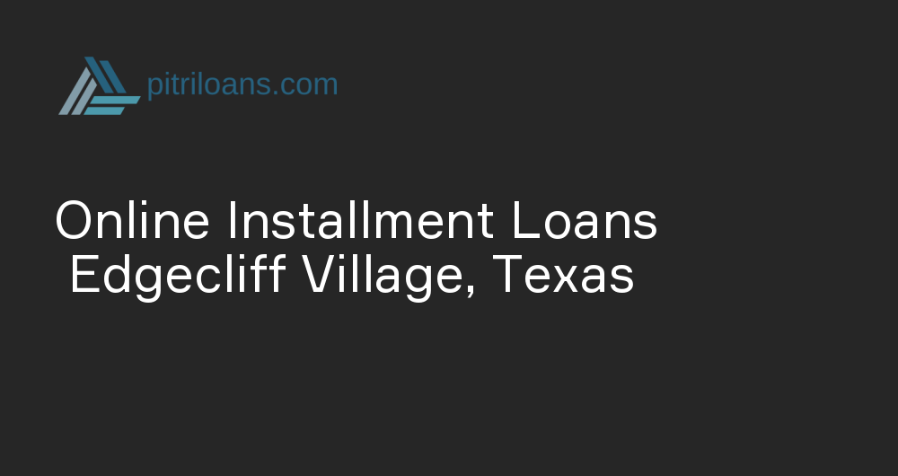 Online Installment Loans in Edgecliff Village, Texas