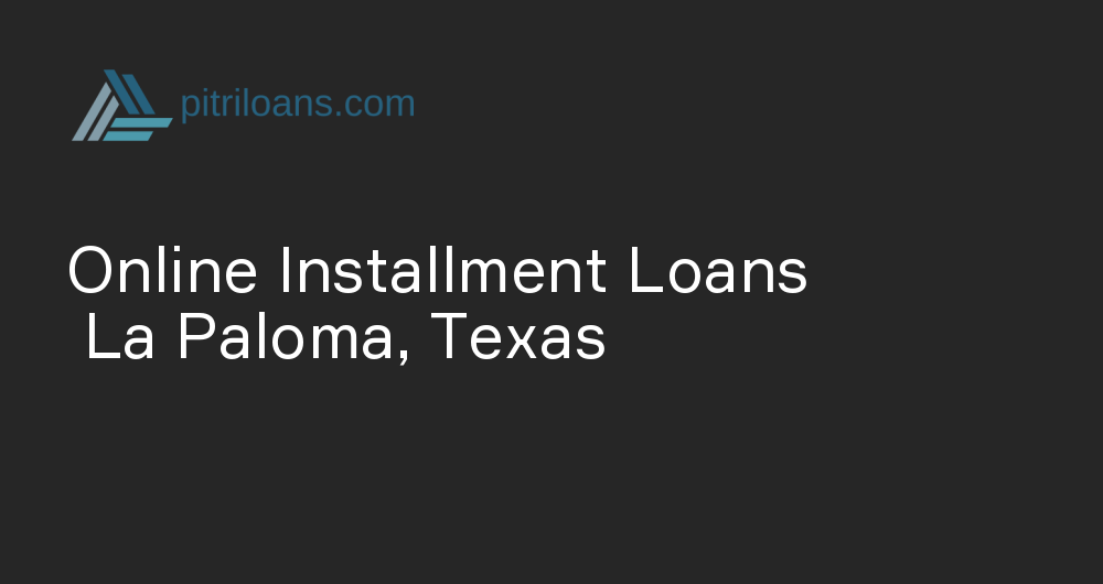 Online Installment Loans in La Paloma, Texas