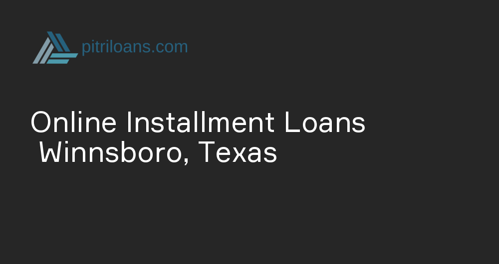 Online Installment Loans in Winnsboro, Texas