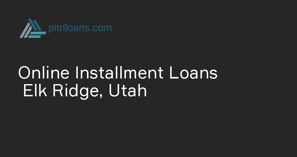 Online Installment Loans in Elk Ridge, Utah