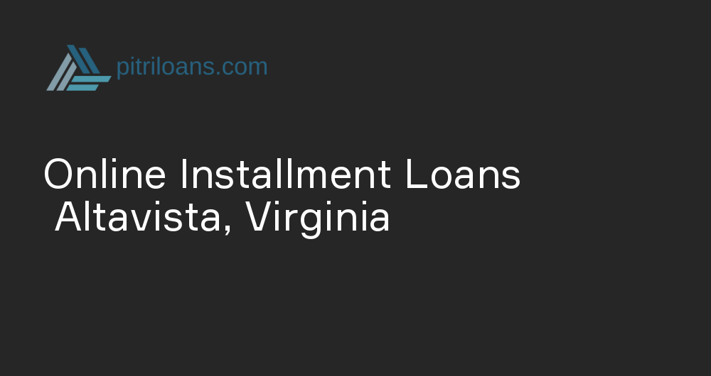 Online Installment Loans in Altavista, Virginia