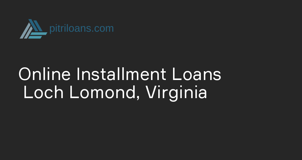 Online Installment Loans in Loch Lomond, Virginia