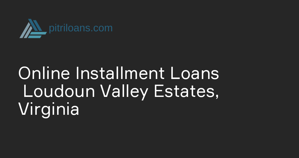 Online Installment Loans in Loudoun Valley Estates, Virginia