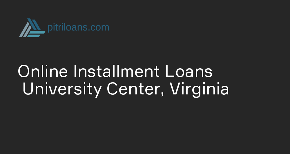 Online Installment Loans in University Center, Virginia