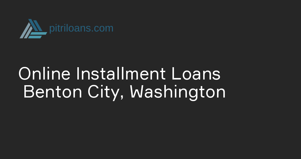 Online Installment Loans in Benton City, Washington