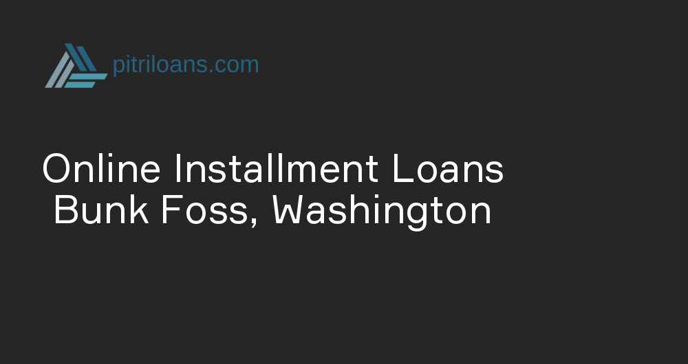 Online Installment Loans in Bunk Foss, Washington