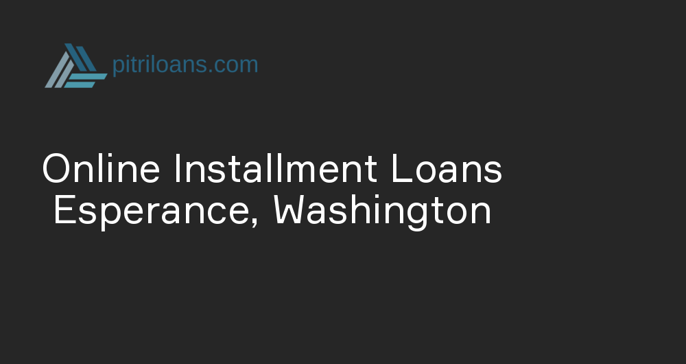 Online Installment Loans in Esperance, Washington