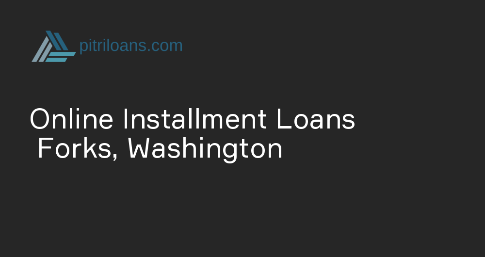 Online Installment Loans in Forks, Washington