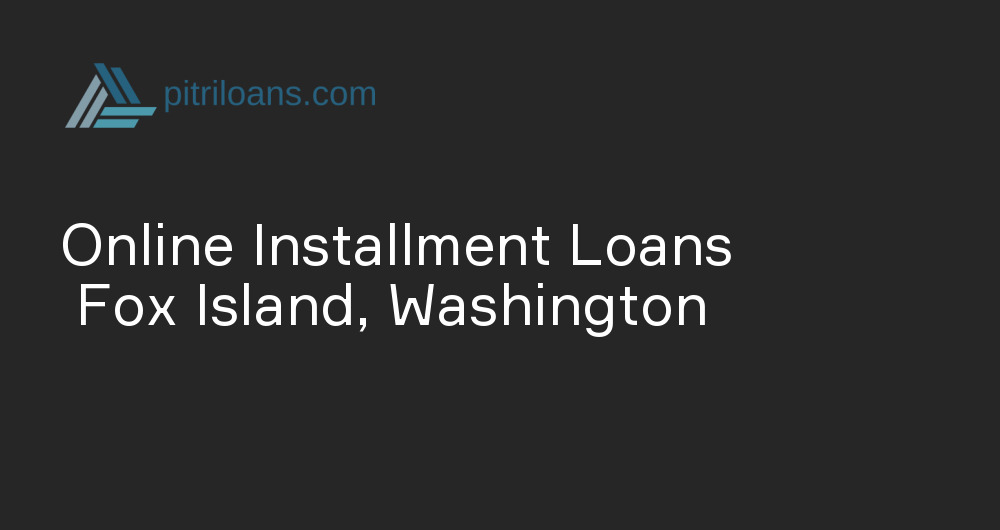 Online Installment Loans in Fox Island, Washington